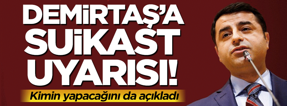 Melih Gökçek'ten Selahattin Demirtaş'a suikast uyarısı