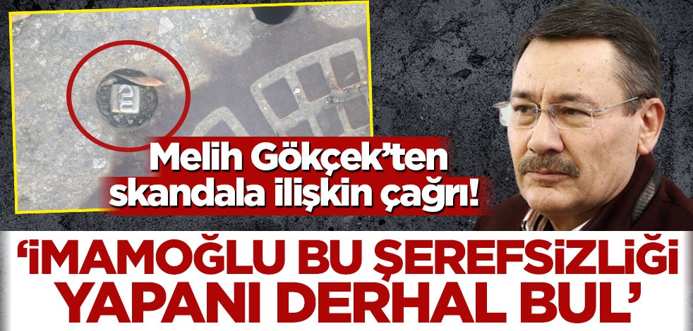 Melih Gökçek’ten skandala ilişkin çağrı! ‘İmamoğlu bu şerefsizliği yapanı derhal bul’