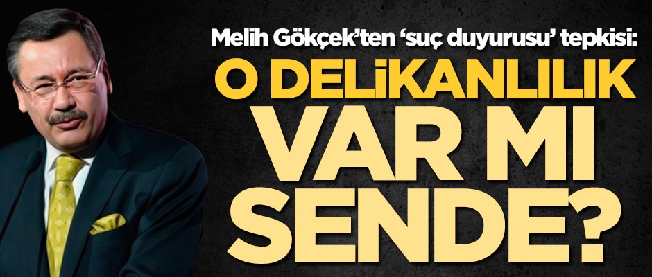 Melih Gökçek’ten ‘suç duyurusu’ tepkisi: O delikanlılık var mı sende?