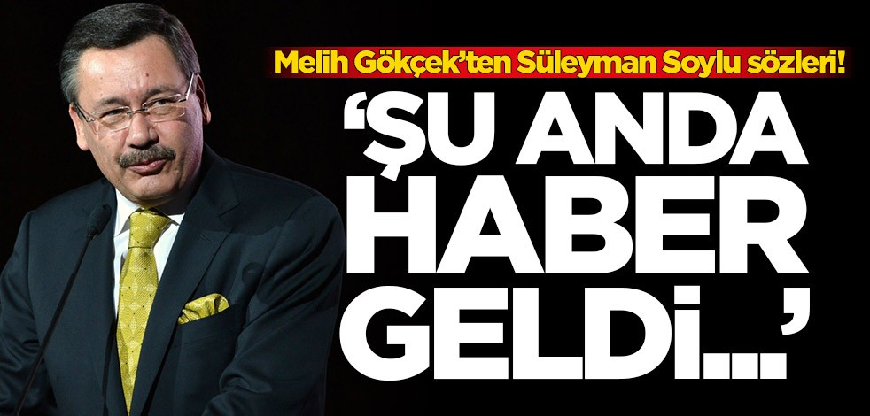 Melih Gökçek’ten Süleyman Soylu açıklaması