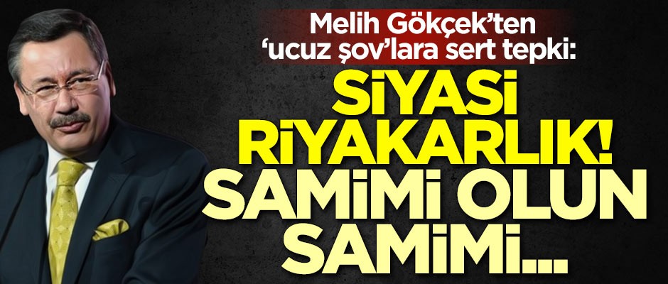 Melih Gökçek'ten 'ucuz şov'lara sert tepki: Siyasi riyakarlık! Samimi olun samimi...