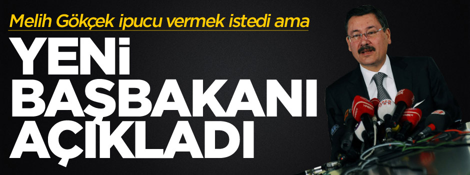 Melih Gökçek'ten yeni Başbakan tüyosu