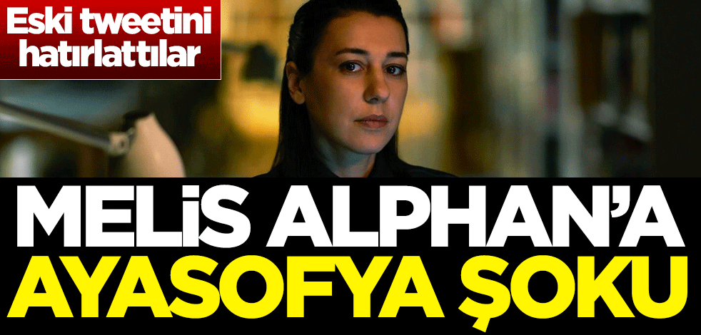 Melis Alphan'a Ayasofya şoku! Eski tweetini hatırlattılar