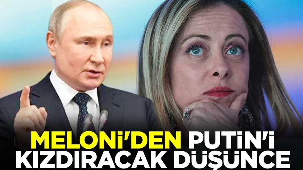 Meloni'den Putin'i kızdıracak düşünce