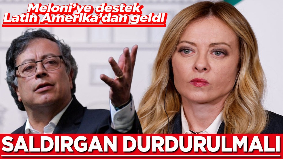 Meloni’ye destek Latin Amerika’dan geldi Saldırgan durdurulmalı