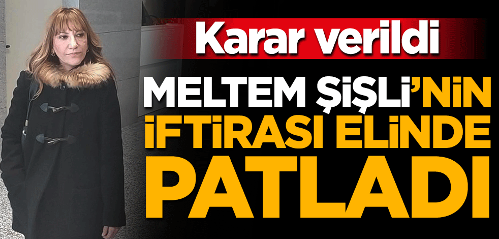 Meltem Şişli'nin iftirası elinde patladı