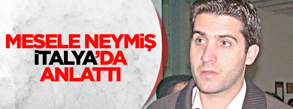 Memet Ali Alabora İtalya'da ortaya çıktı