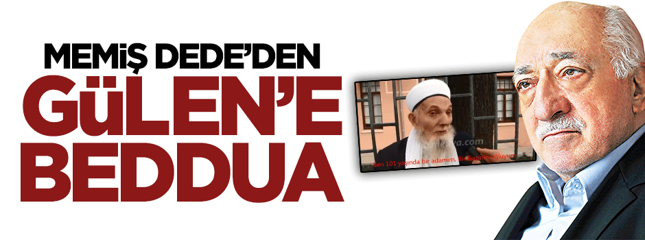 Memiş Dede'den Fetullah Gülen'e beddua