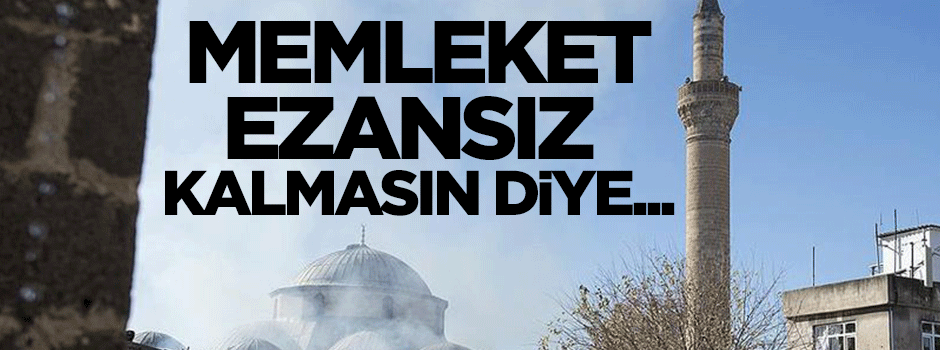 Memleket ezansız kalmasın diye...