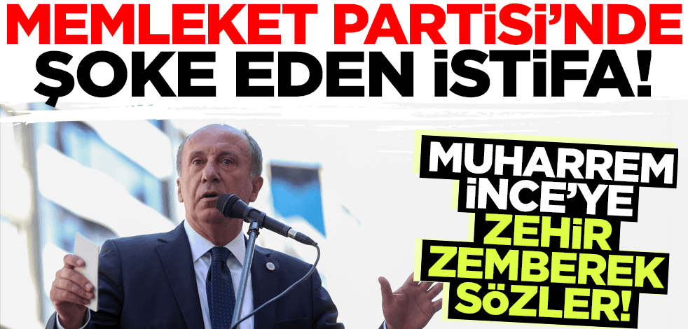 Memleket Partisi'nde şoke eden istifa! Muharrem İnce'ye zehir zemberek sözler