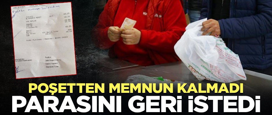 Memnun kalmadığı poşetin parasını geri istedi!