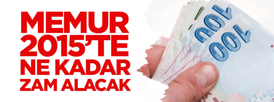 Memur maaşına 2015'te ne kadar zam gelecek?