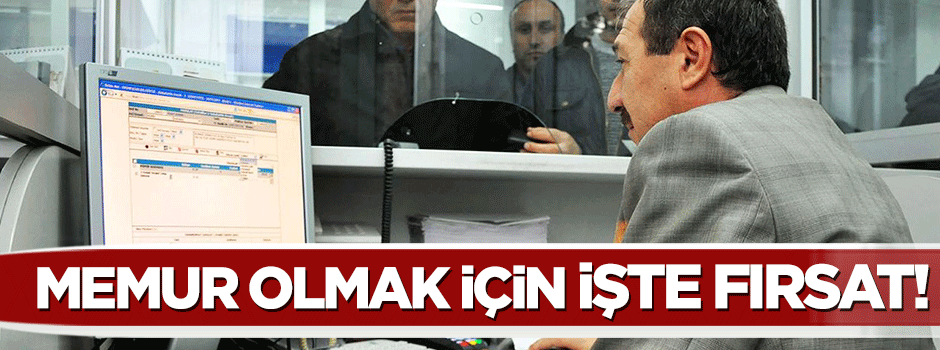 Memur olmak isteyenlere işte fırsat!