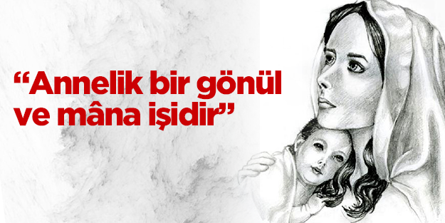 Memur-Sen: Annelik bir gönül ve mâna işidir