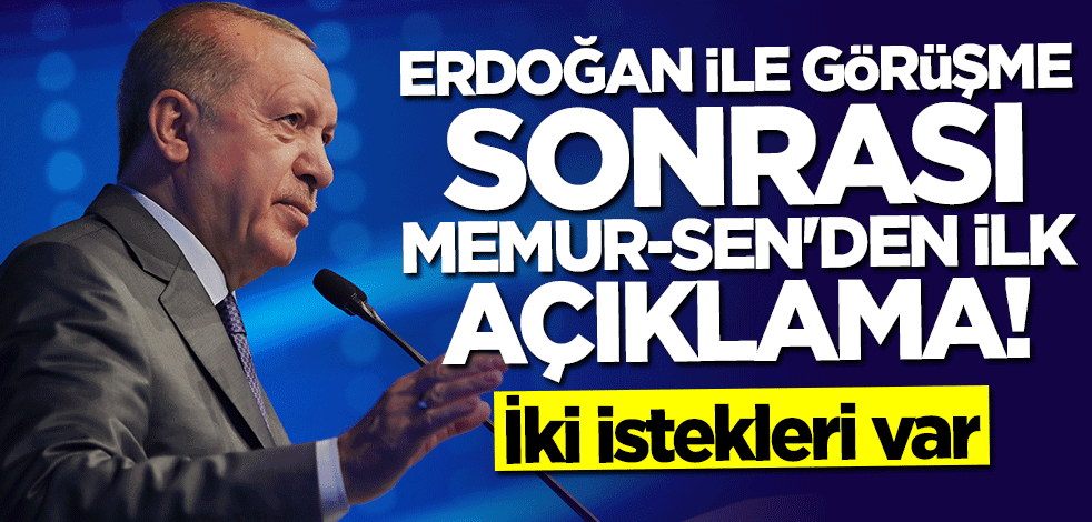 Memur-Sen'den Başkan Erdoğan'la görüşme sonrası ilk açıklama