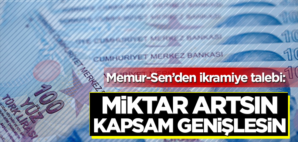 Memur-Sen’den Bayram İkramiyesi talebi: Miktar artsın kapsamı genişletilsin