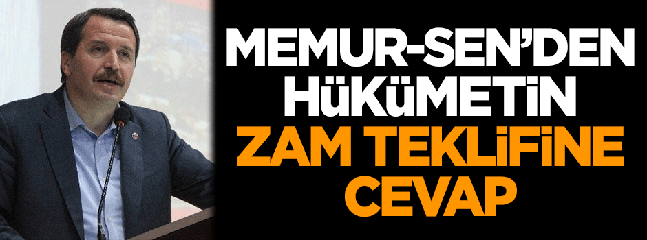 Memur-Sen'den hükümetin zam teklifine cevap