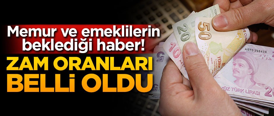 Memur ve emeklilerin zam oranı belli oldu!