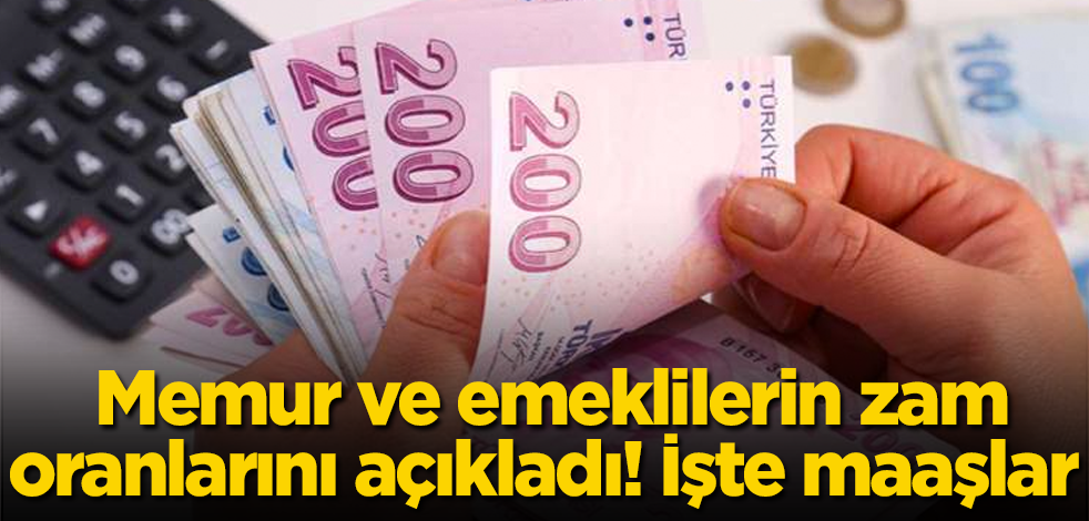 Memur ve emeklilerin zam oranlarını açıkladı! İşte maaşlar