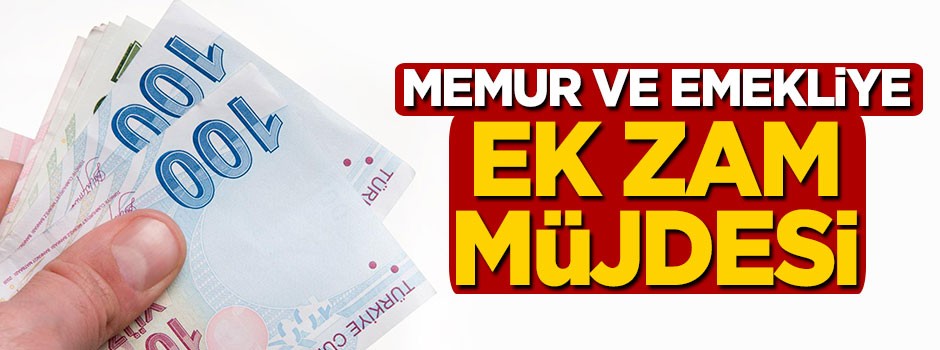 Memur ve emekliye ek zam müjdesi