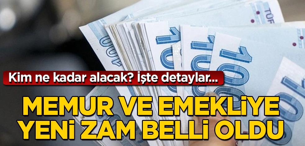 Memur ve emekliye yeni zam belli oldu! Kim ne kadar alacak? İşte detaylar