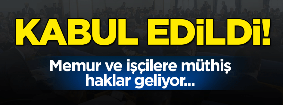 Memur ve işçilere müthiş haklar geliyor!