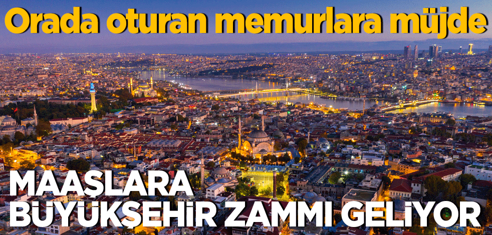 Memura 'büyükşehir' zammı! Hayat pahalılığına karşı destek