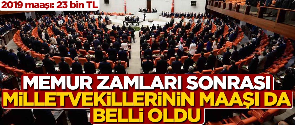 Memurlara yapılan zam sonrası milletvekillerin maaşı da belli oldu