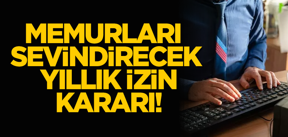Memurları sevindirecek yıllık izin kararı!