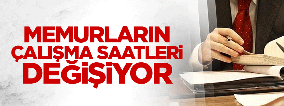 Memurların çalışma saatleri değişiyor