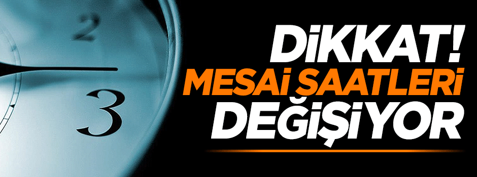 Memurların mesai saatleri değişiyor!