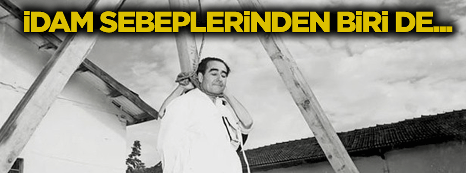 Menderes'in idam sebebinden biri de...