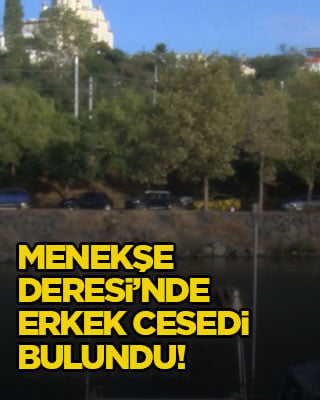 Menekşe Deresi’nde erkek cesedi bulundu!