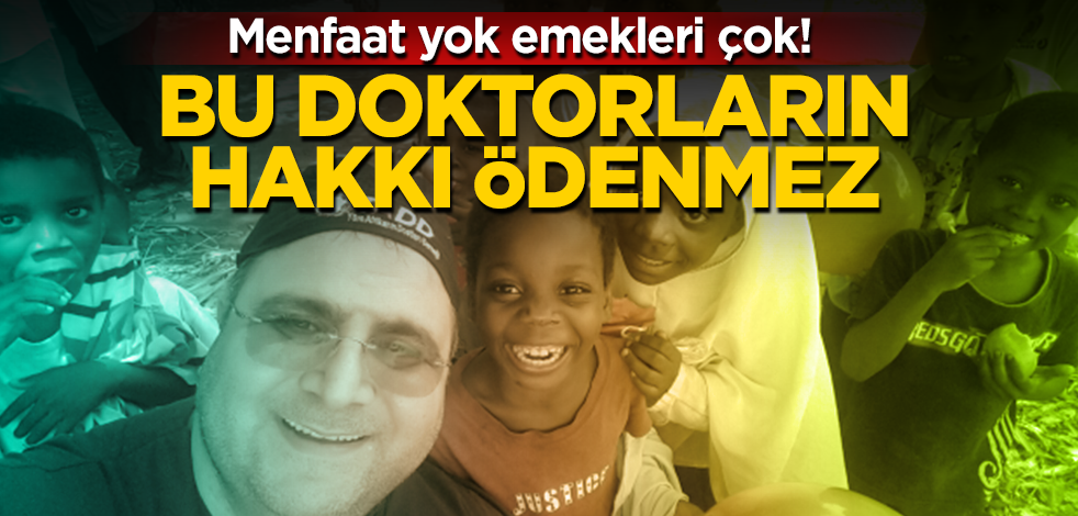Menfaat yok emekleri çok! Bu doktorların hakkı ödenmez