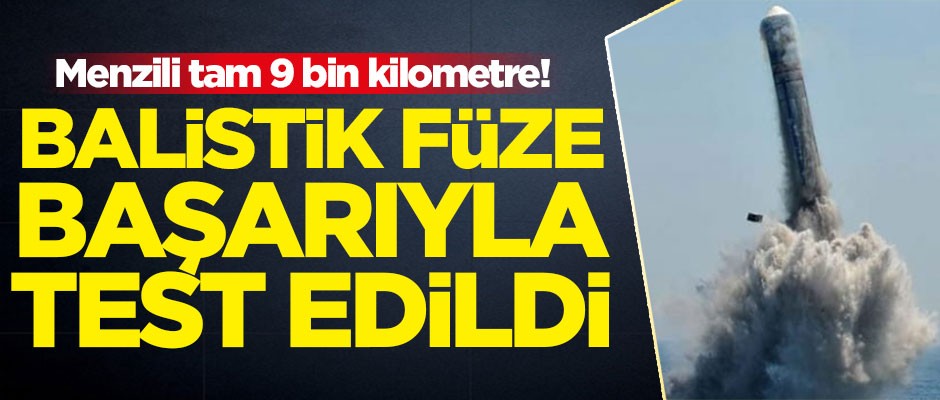Menzili tam 9 bin kilometre! Balistik füze başarıyla test edildi