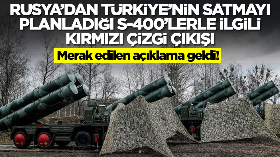 Merak edilen açıklama geldi: Rusya'dan Türkiye'nin satmayı planladığı S-400'lerle ilgili 'kırmızı çizgi' çıkışı