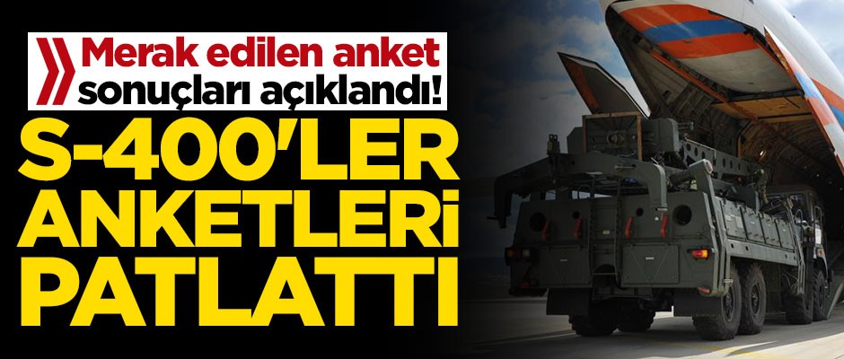 Merak edilen anket sonuçları açıklandı! S-400'ler anketleri patlattı