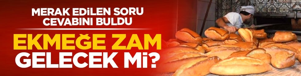 Merak edilen soru cevabını buldu: Ekmeğe zam gelecek mi?