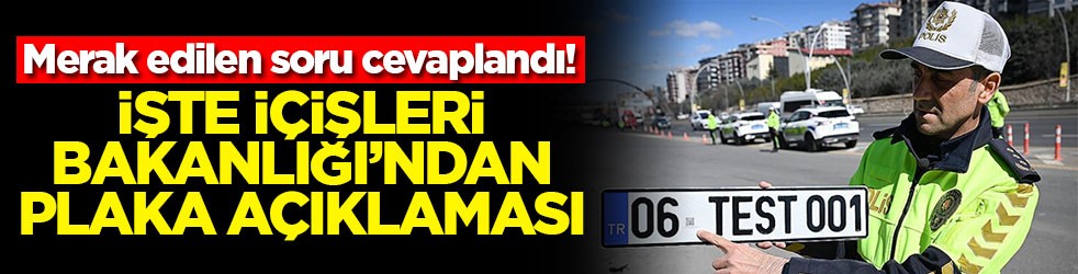 Merak edilen soru cevaplandı! İşte İçişleri Bakanlığı'ndan plaka açıklaması