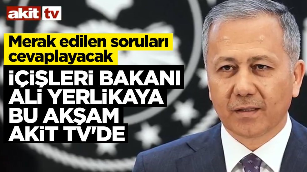 Merak edilen soruları cevaplayacak! İçişleri Bakanı Ali Yerlikaya bu akşam Akit TV’de