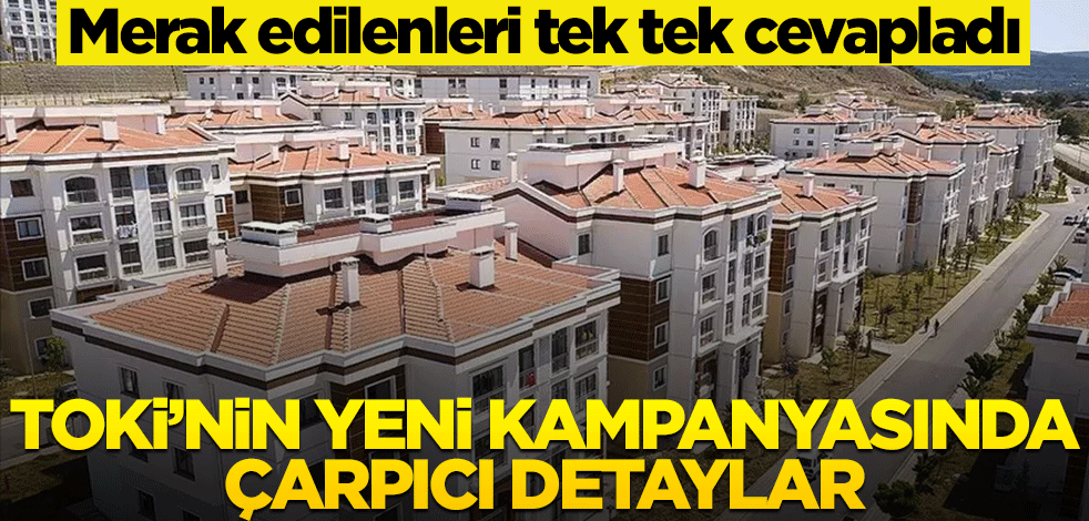 Merak edilenleri tek tek cevapladı! TOKİ’nin yeni kampanyasında çarpıcı detaylar