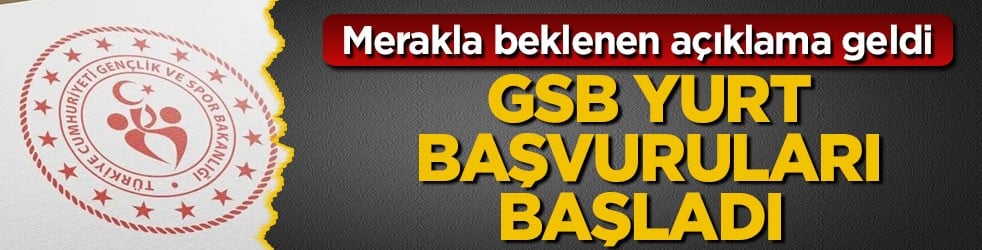 Merakla beklenen açıklama geldi! GSB yurt başvuruları başladı