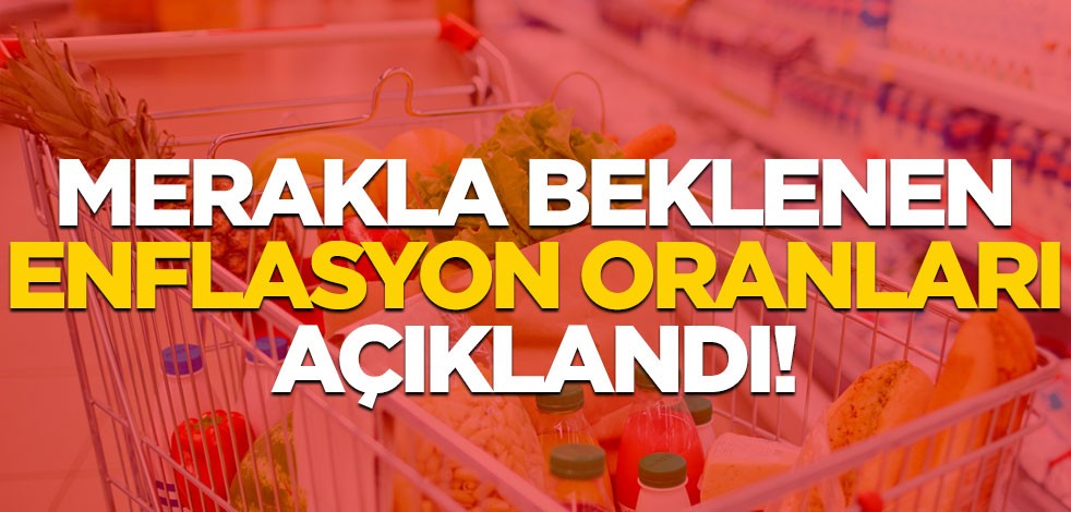 Merakla beklenen enflasyon oranları açıklandı!