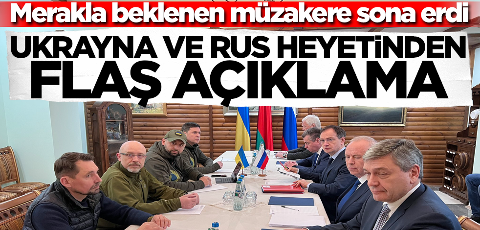 Merakla beklenen müzakere sona erdi! Rusya ve Ukrayna'dan flaş açıklama