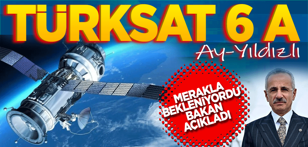 Merakla bekleniyordu! Ay-Yıldızlı Türksat 6A