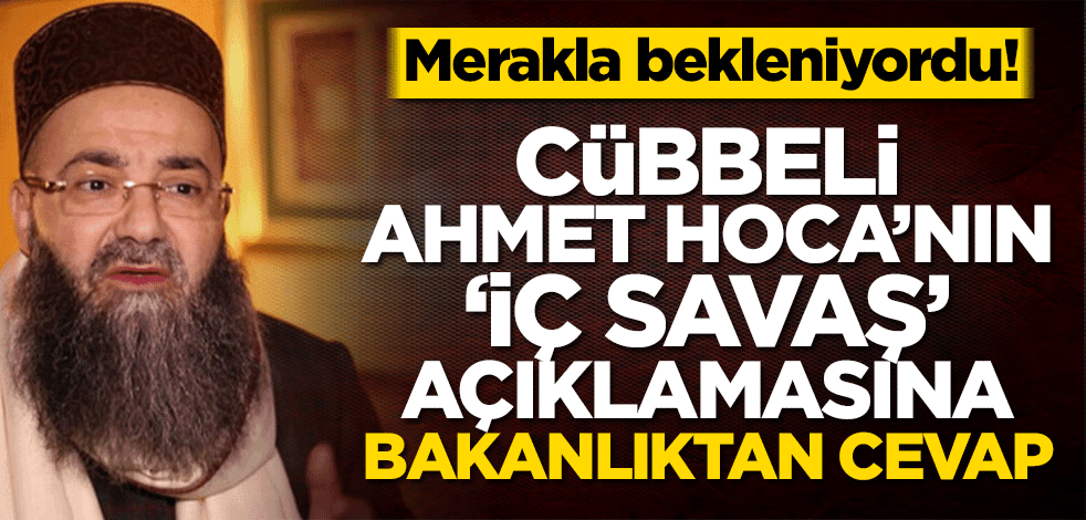 Merakla bekleniyordu! Cübbeli Ahmet Hoca’nın ‘iç savaş’ açıklamasına İçişleri Bakanlığı’ndan cevap