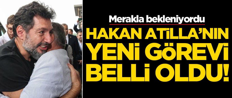 Merakla bekleniyordu! Hakan Atilla'nın yeni görevi belli oldu