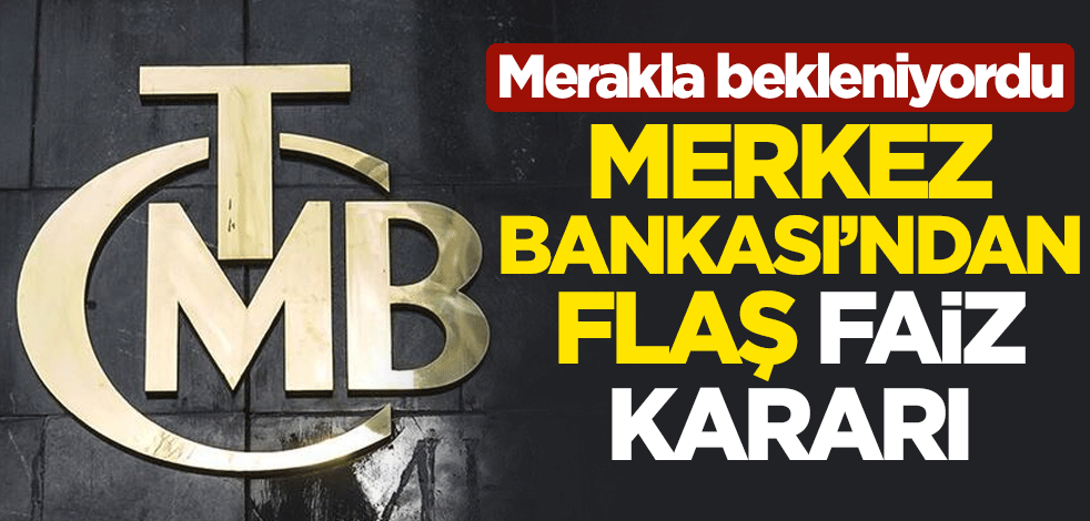Merakla bekleniyordu... Merkez Bankası'ndan flaş faiz kararı