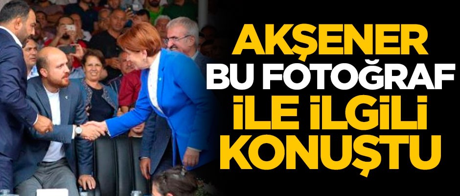 Meral Akşener, Bilal Erdoğan ile çekilen fotoğrafla ilgili suskunluğunu bozdu