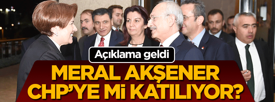 Meral Akşener CHP'ye geçecek mi? Açıkladı